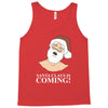 santa is coming Tank Top