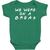 we were on a break Baby Bodysuit
