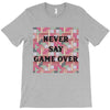 Never Say Game Over T-Shirt