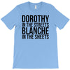 dorothy in the street blanche in the sheets T-Shirt