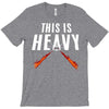 this is heavy T-Shirt