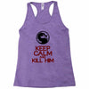 keep calm and kill him Racerback Tank