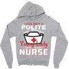 I Was One A Polite Well Mannered Young Lady And Then I Became A Nurse Zipper Hoodie