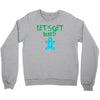lets get baked Crewneck Sweatshirt