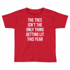 the tree isn't the only thing getting lit this year Toddler T-shirt