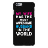 My Wife Has The Most Awesome Husband In The World iPhone 6/6s Plus Case