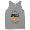 Legends are born in June Tank Top