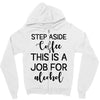 step aside coffee this is a job for alcohol Zipper Hoodie