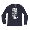 can you play guitar can you fuck Long Sleeve Shirts