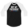 not my president 3/4 Sleeve Shirt