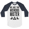 we are the weirdos mister 3/4 Sleeve Shirt