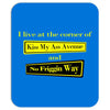 funny t shirt i live at the corner kiss my as &amp; no friggin way rude te Mousepad