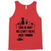 This Is Why We Can't Have Nice Things Tank Top