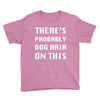 there's probably dog hair on this Youth Tee
