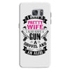 I Have a Pretty Wife I Also Have a Gun a Shovel and an Alibi Samsung Galaxy S7