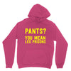 pants you mean leg prisons Hoodie