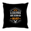 Legends Are Born In May Throw Pillow