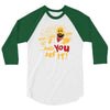 and you are it 3/4 Sleeve Shirt