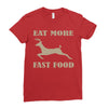 eat more fast food Ladies Fitted T-Shirt