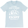 It's Not Just A Hobby It Is My Escape From Reality T-Shirt
