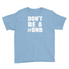 don't be a dnb Youth Tee