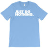 just do nothing T-Shirt