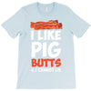 i like pig butts and i cannot lie T-Shirt
