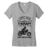 I Don't Need Therapy Just to Go Motorcycling Women's V-Neck T-Shirt