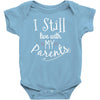 I Still Live With My Parents Baby Bodysuit
