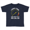 I Don't Care How Many Miles Per Gallon Toddler T-shirt