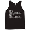 it's colombia not columbia Tank Top