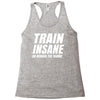 Train Insane Or Remain The Same Racerback Tank