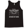 its all fun and games until someone divides Tank Top