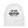 i'm the doctor that's why Baby Beanies