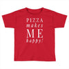 pizza makes me happy Toddler T-shirt