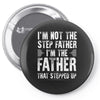 I&rsquo;M not the Step Father I&rsquo;M The Father That STEPPED UP Pin-back button
