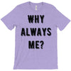 why always me T-Shirt