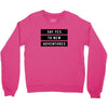 Say Tes to New Adventures Crewneck Sweatshirt