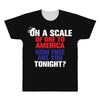 on a scale of one to america how free are you tonight All Over Men's T-shirt
