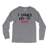 I Would  Like To Rage Long Sleeve Shirts