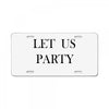 let us party License Plate