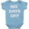 no days off Baby Onesie
