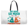 We Have So Much Chemistry Together Weekender Totes