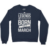 legends are born in march Crewneck Sweatshirt