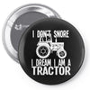 i don`t snore i dream i`m a tractor Pin-back button