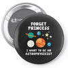 Forget Princess I' Want To Be An Astrophysicist Pin-back button