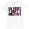 my other t shirt is hilarious Ladies Fitted T-Shirt