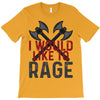 I WOULD LIKE TO RAGE T-Shirt