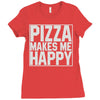 pizza makes me happy Ladies Fitted T-Shirt
