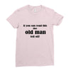 if you can read this the old man fell off Ladies Fitted T-Shirt